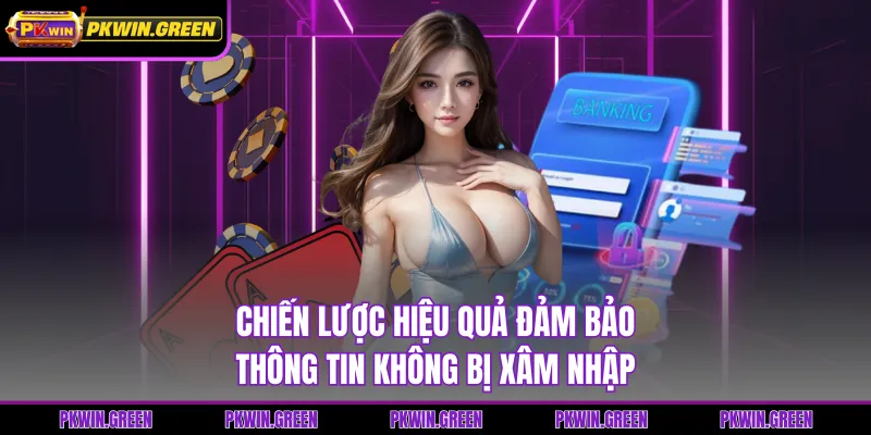 Chiến lược hiệu quả đảm bảo thông tin không bị xâm nhập