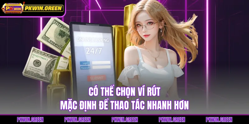 Có thể chọn ví rút mặc định để thao tác nhanh hơn