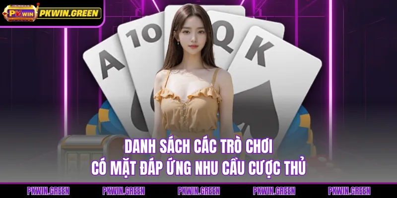 Danh sách các trò chơi có mặt đáp ứng nhu cầu cược thủ