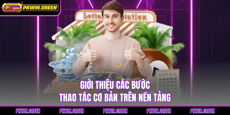 Giới thiệu các bước thao tác cơ bản trên nền tảng