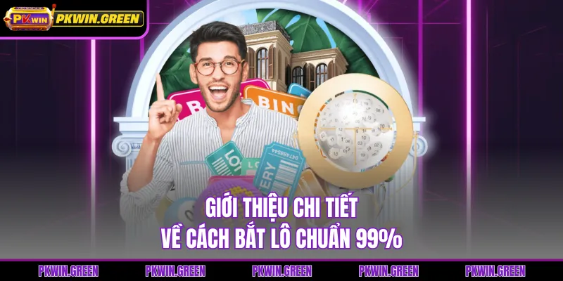 Giới thiệu chi tiết về cách bắt lô chuẩn 99%