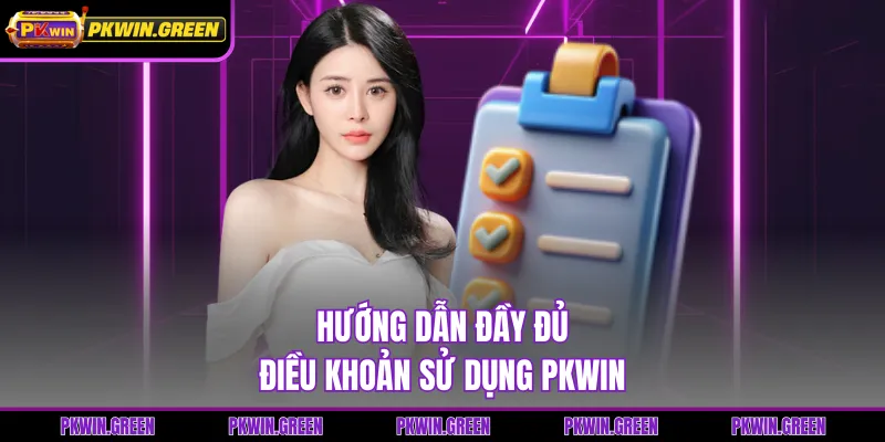 Hướng dẫn đầy đủ điều khoản sử dụng PKWIN