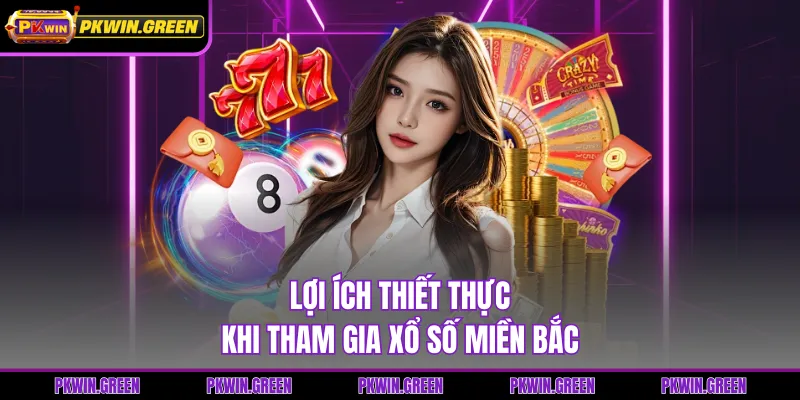 Lợi ích thiết thực khi tham gia xổ số miền bắc