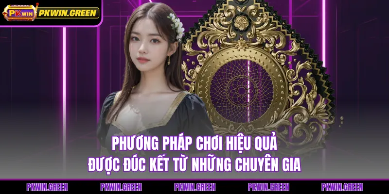 Phương pháp chơi hiệu quả được đúc kết từ những chuyên gia